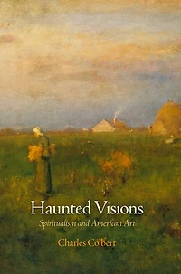 Haunted Visions: Spiritualism and American Art