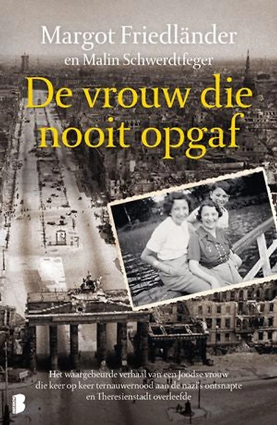 De vrouw die nooit opgaf: Het waargebeurde verhaal van een Joodse vrouw die keer op keer ternauwernood aan de nazi's ontsnapte en Theresienstadt overleefde