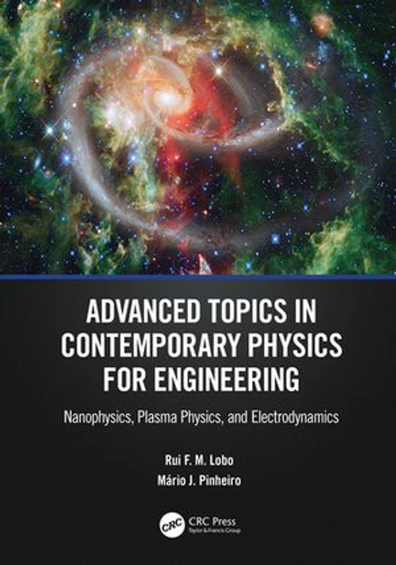 Advanced Topics Contemporary Physics for Engineering: Nanophysics, Plasma Physics, and Electrodynamics