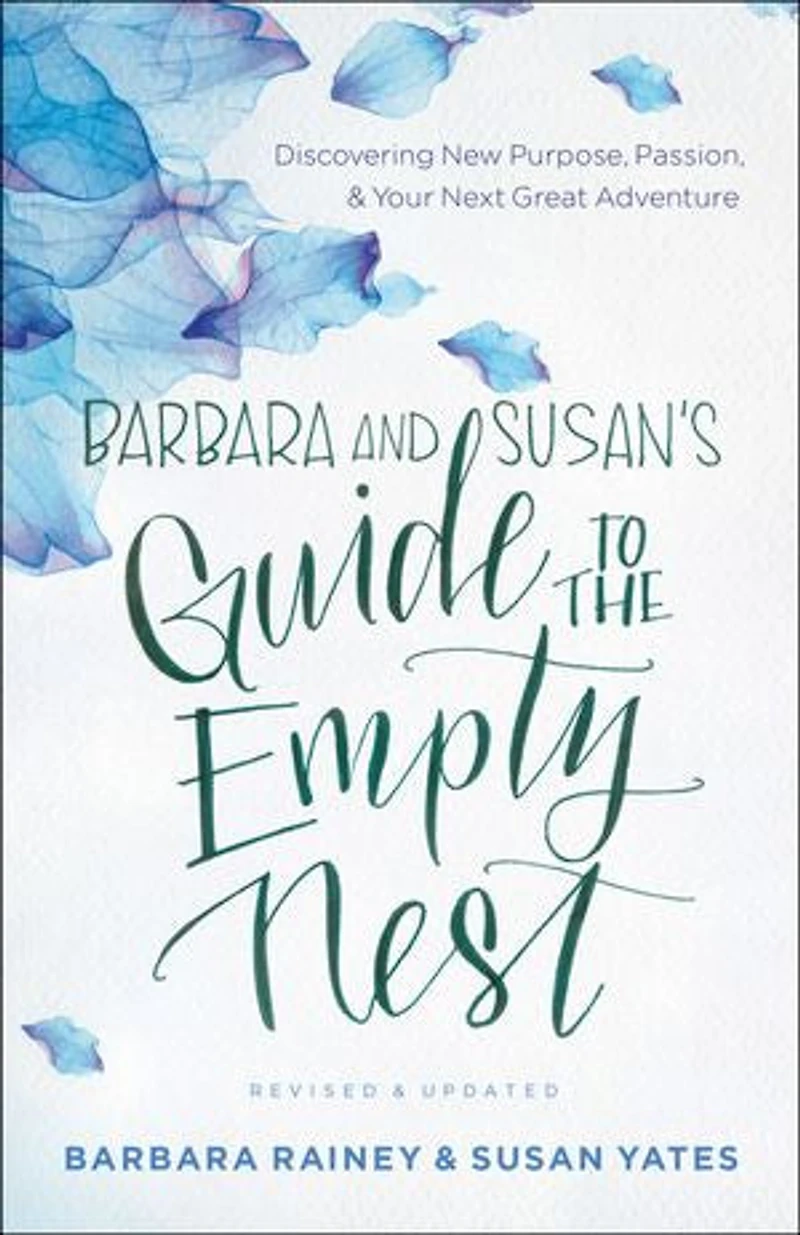 Barbara and Susan's Guide to the Empty Nest: Discovering New Purpose, Passion, Your Next Great Adventure