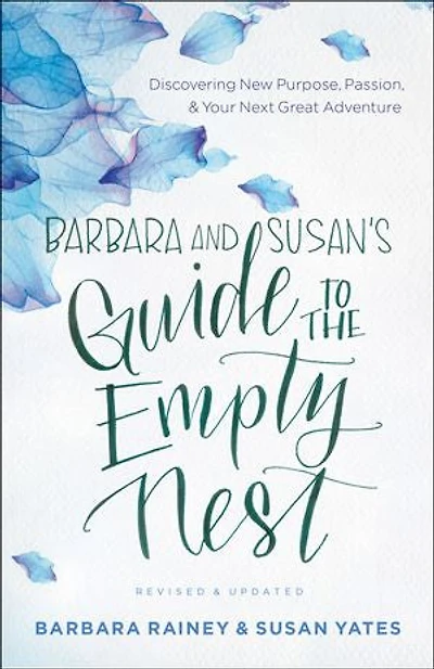 Barbara and Susan's Guide to the Empty Nest: Discovering New Purpose, Passion, Your Next Great Adventure