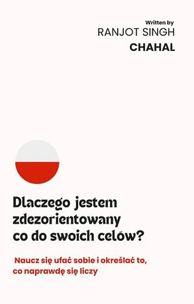 Dlaczego jestem zdezorientowany co do swoich celów?: Naucz się ufać sobie i określać to, co naprawdę się liczy