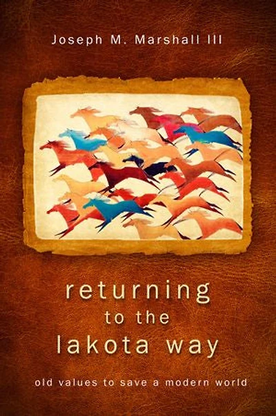 Returning to the Lakota Way: Old Values Save a Modern World