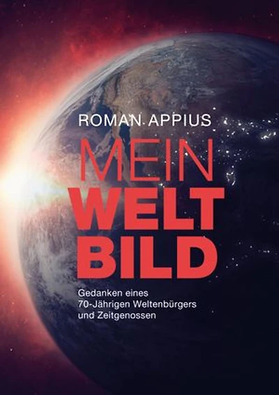 Mein Weltbild: Gedanken eines 70-Jährigen Weltenbürgers und Zeitgenossen
