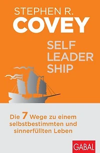 Self-Leadership: Die 7 Wege zu einem selbstbestimmten und sinnerfüllten Leben