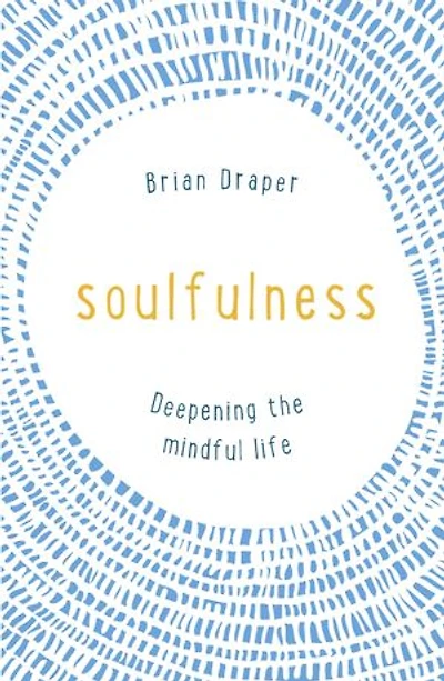 Soulfulness: Deepening The Mindful Life