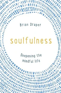 Soulfulness: Deepening The Mindful Life