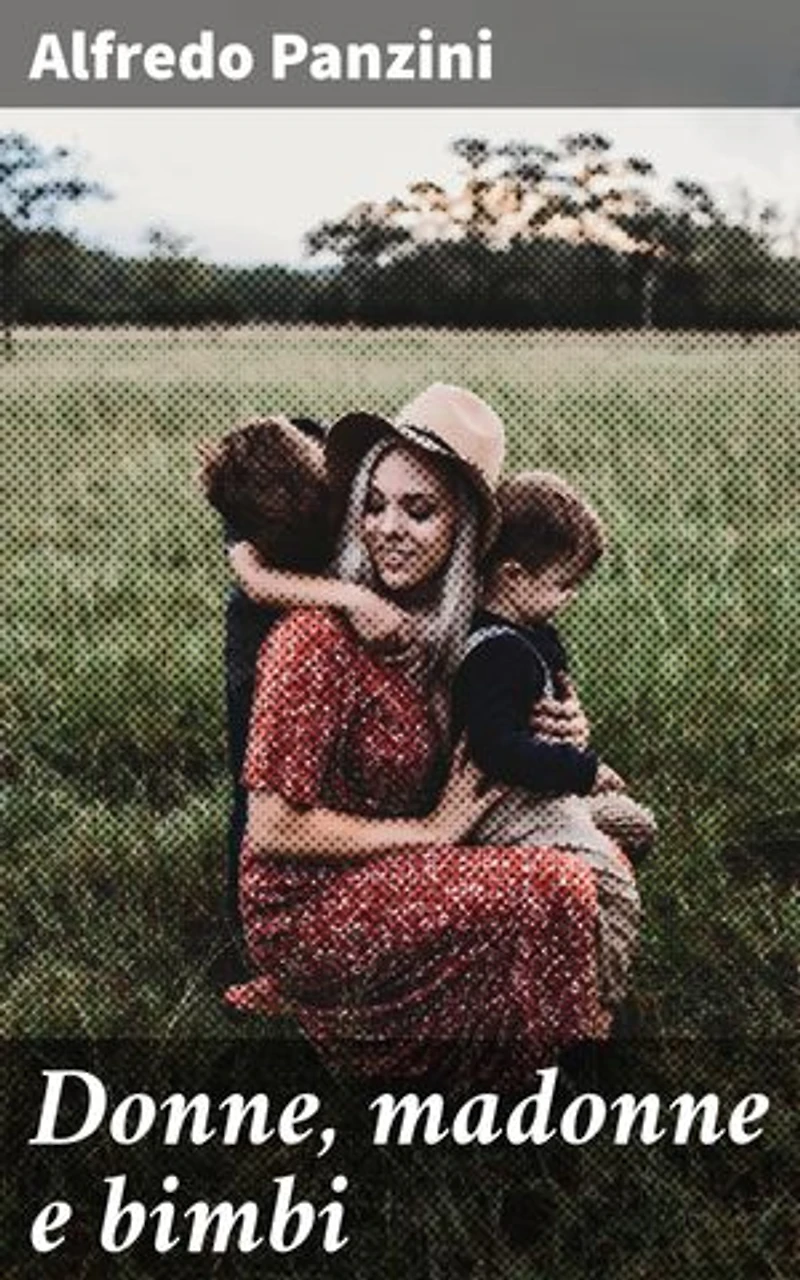 Donne, madonne e bimbi: Ritratti umani e toccanti della società italiana del Novecento