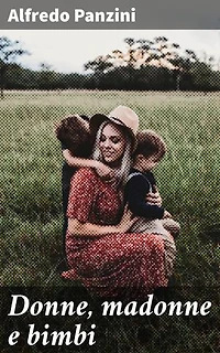 Donne, madonne e bimbi: Ritratti umani e toccanti della società italiana del Novecento