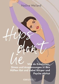 Hips don't lie - Das Buch von @nadine_weiland_yoga: Wie du Emotionen, Stress und Anspannungen in den Hüften löst und dabei Körper und Psyche stärkst