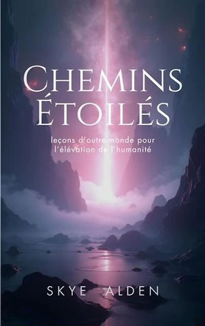 Chemins Étoilés: Leçons d'Outre-Monde pour l'Élévation de l'Humanité