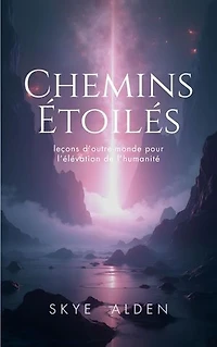 Chemins Étoilés: Leçons d'Outre-Monde pour l'Élévation de l'Humanité