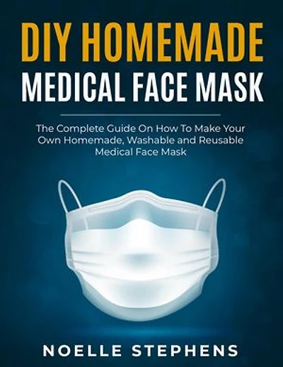 DIY Homemade Medical Face Mask: the Complete Guide on How to Make Your Own Homemade, Washable and Reusable Medical Face Mask: Diy Homemade Tools, #1