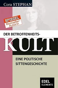 Der Betroffenheitskult: Eine politische Sittengeschichte