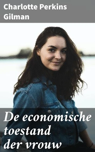 De economische toestand der vrouw: Een studie over de economische verhouding tusschen mannen en vrouwen als een factor in de sociale evolutie