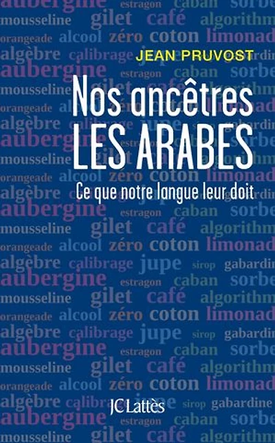 Nos ancêtres les Arabes: ce que notre langue leur doit