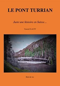 LE PONT TURRIAN: Juste une histoire en Suisse...