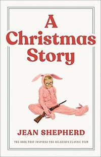 A Christmas Story: the Book That Inspired Hilarious Classic Film