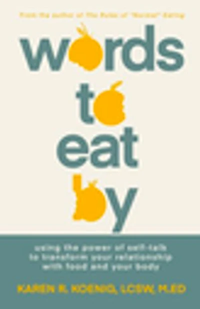Words to Eat By: Using the Power of Self-talk to Transform Your Relationship with Food and Your Body