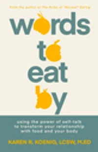 Words to Eat By: Using the Power of Self-talk to Transform Your Relationship with Food and Your Body