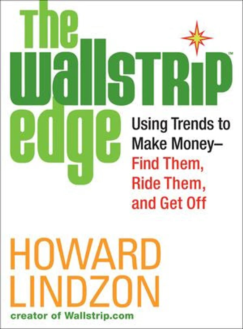 Wallstrip (TM) Edge: Using Trends to Make Money—Find Them, Ride Them, and Get Off