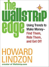 Wallstrip (TM) Edge: Using Trends to Make Money—Find Them, Ride Them, and Get Off