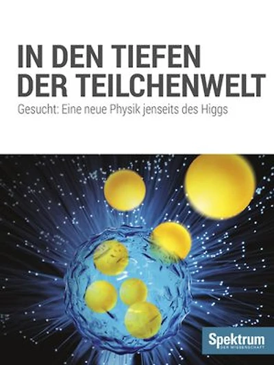 In den Tiefen der Teilchenwelt: Gesucht: Eine neue Physik jenseits des Higgs