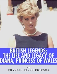 British Legends: The Life and Legacy of Diana, Princess of Wales