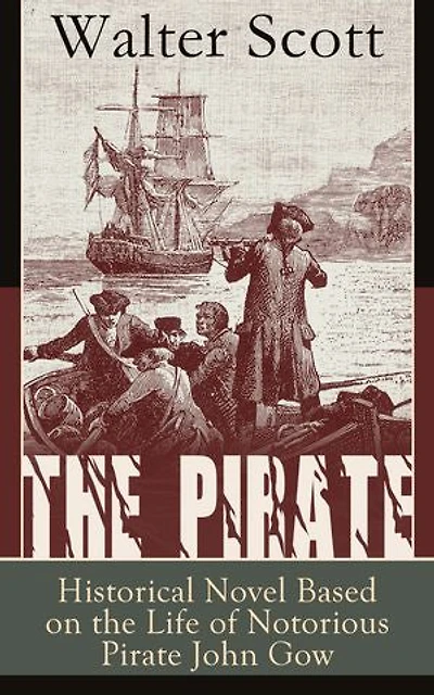 the Pirate: Historical Novel Based on Life of Notorious Pirate John Gow: Adventure a True Story