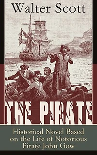 the Pirate: Historical Novel Based on Life of Notorious Pirate John Gow: Adventure a True Story
