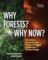 Why Forests? Why Now?: The Science, Economics, and Politics of Tropical Forests and Climate Change