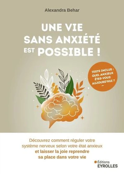 Une vie sans anxiété est possible !: découvrez comment réguler votre système nerveux selon état anxieux et laisser la joie reprendre sa place dans