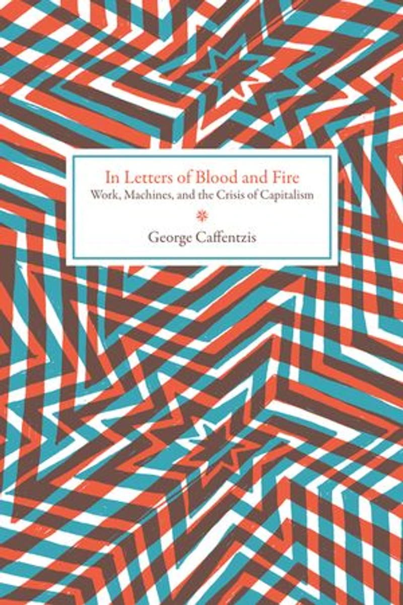 Letters Of Blood And Fire: Work, Machines, The Crisis Capitalism