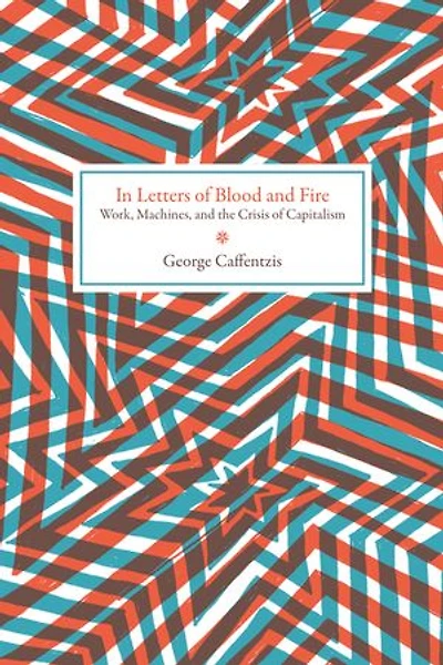 Letters Of Blood And Fire: Work, Machines, The Crisis Capitalism