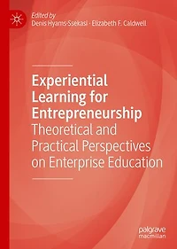 Experiential Learning for Entrepreneurship: Theoretical and Practical Perspectives on Enterprise Education