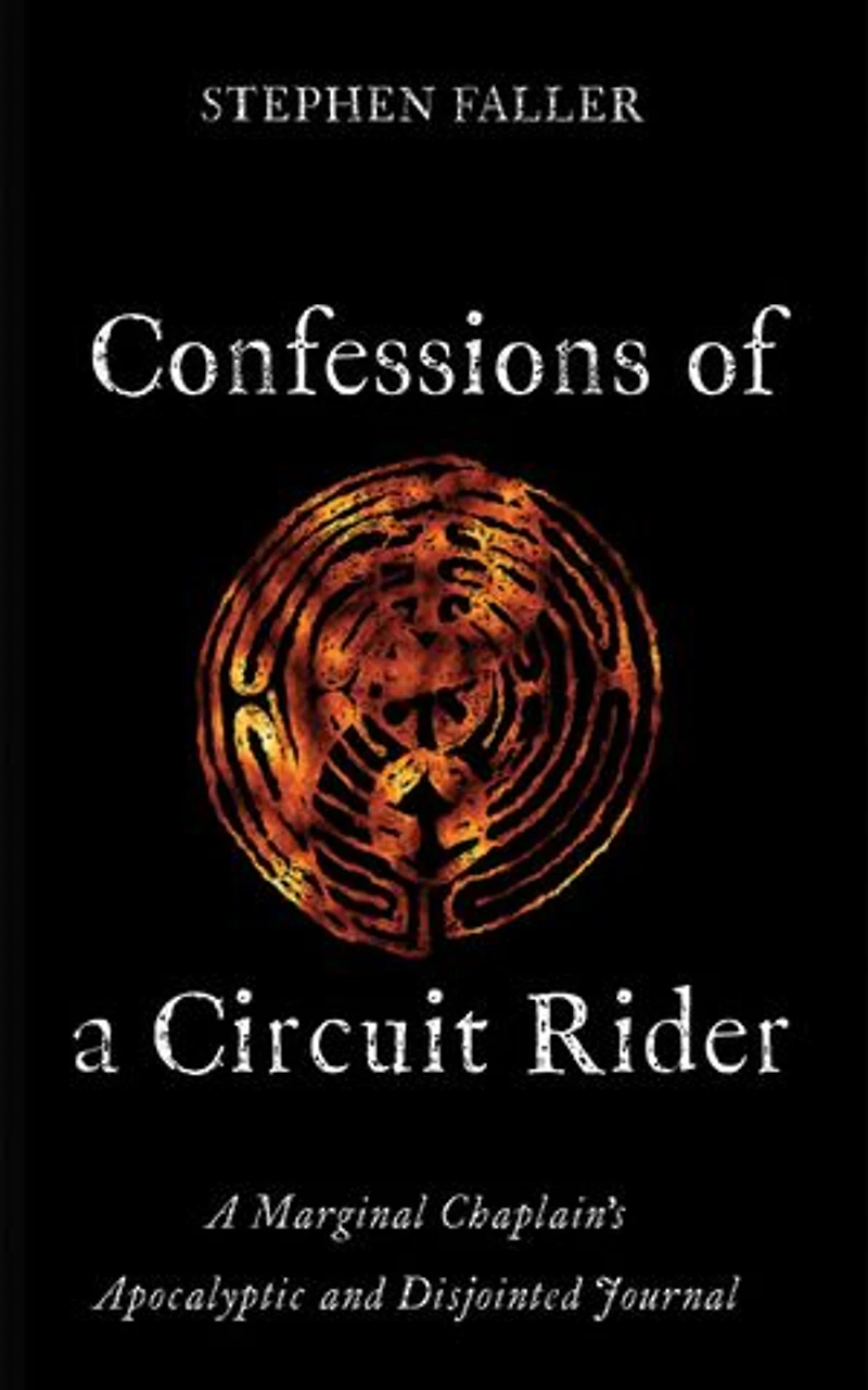 Confessions of A Circuit Rider: Marginal Chaplain's Apocalyptic and Disjointed Journal