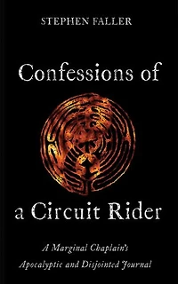 Confessions of A Circuit Rider: Marginal Chaplain's Apocalyptic and Disjointed Journal