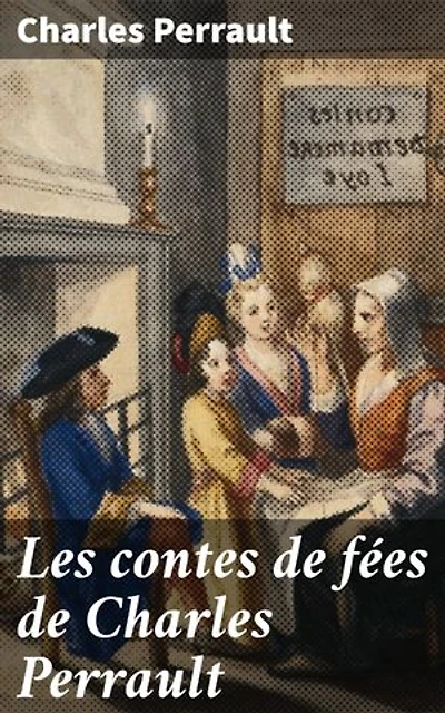 Les contes de fées de Charles Perrault: Édition enrichie. Plongez dans un monde de magie et de morale avec ces contes intemporels