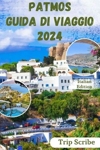 PATMOS GUIDA DI VIAGGIO 2024: Il tuo manuale completo su cosa vedere, fare, soggiornare e molto altro sull'isola.