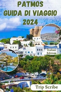 PATMOS GUIDA DI VIAGGIO 2024: Il tuo manuale completo su cosa vedere, fare, soggiornare e molto altro sull'isola.