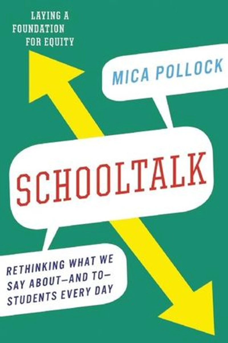 Schooltalk: Rethinking What We Say Aboutand ToStudents Every Day