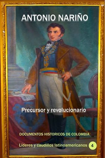 Antonio Nariño: Precursor y Revolucionario