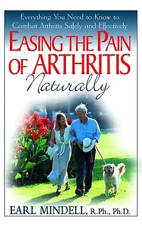 Easing the Pain of Arthritis Naturally: Everything You Need to Know Combat Safely and Effectively