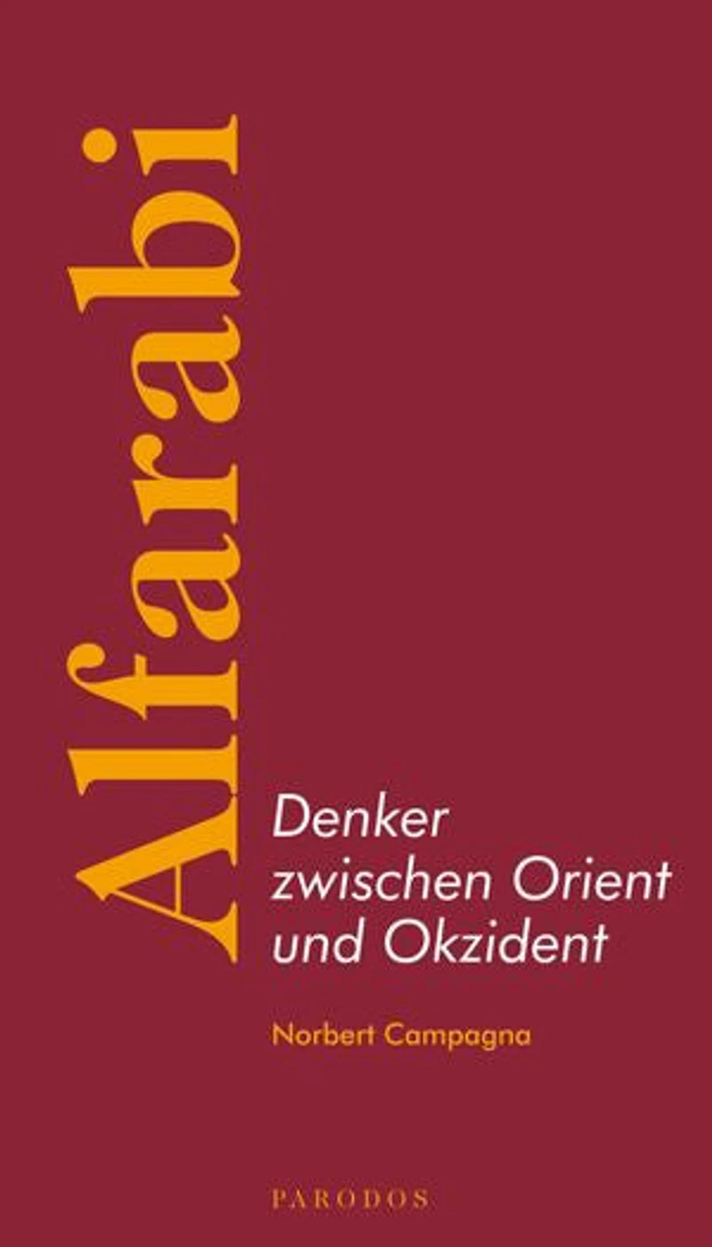 Alfarabi – Denker zwischen Orient und Okzident: Eine Einführung in seine politische Philosophie