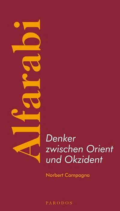 Alfarabi – Denker zwischen Orient und Okzident: Eine Einführung in seine politische Philosophie
