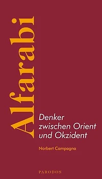 Alfarabi – Denker zwischen Orient und Okzident: Eine Einführung in seine politische Philosophie