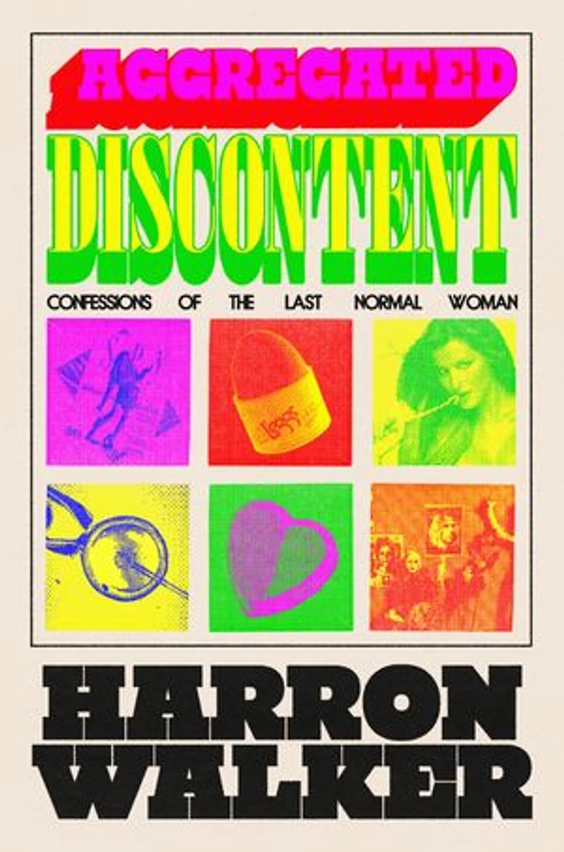 Aggregated Discontent: Confessions of the Last Normal Woman