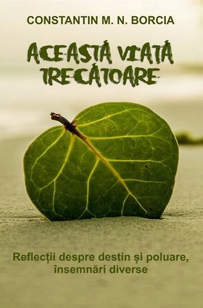 Această viață trecătoare: Reflecții despre destin și poluare, însemnări diverse