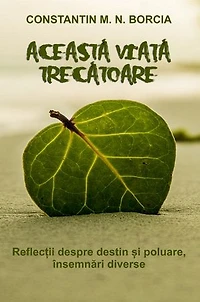 Această viață trecătoare: Reflecții despre destin și poluare, însemnări diverse
