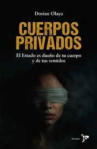 Cuerpos privados: El Estado es dueño de tu cuerpo y de tus sentidos